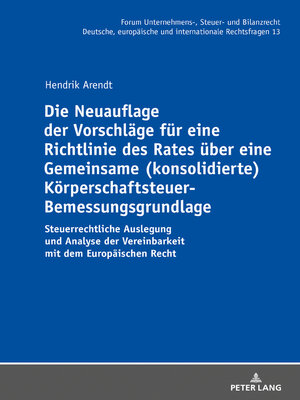 cover image of Die Neuauflage der Vorschläge für eine Richtlinie des Rates über eine Gemeinsame (konsolidierte) Körperschaftsteuer-Bemessungsgrundlage